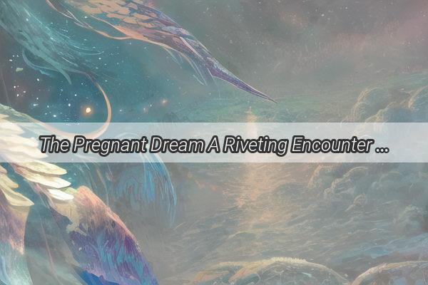 The Pregnant Dream A Riveting Encounter with the Birth Ward